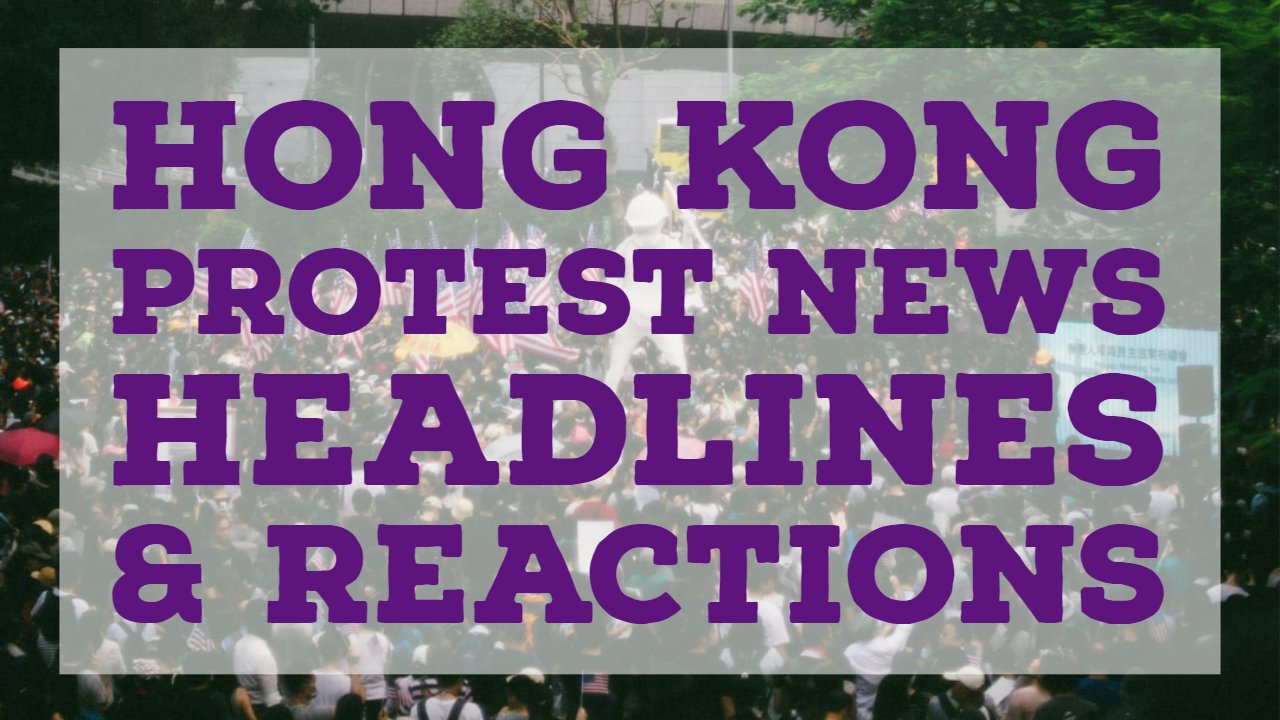 Hong Kong Protest News – Top Headlines & Reactions