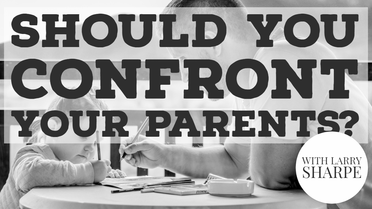 Should You Confront Your Parents?