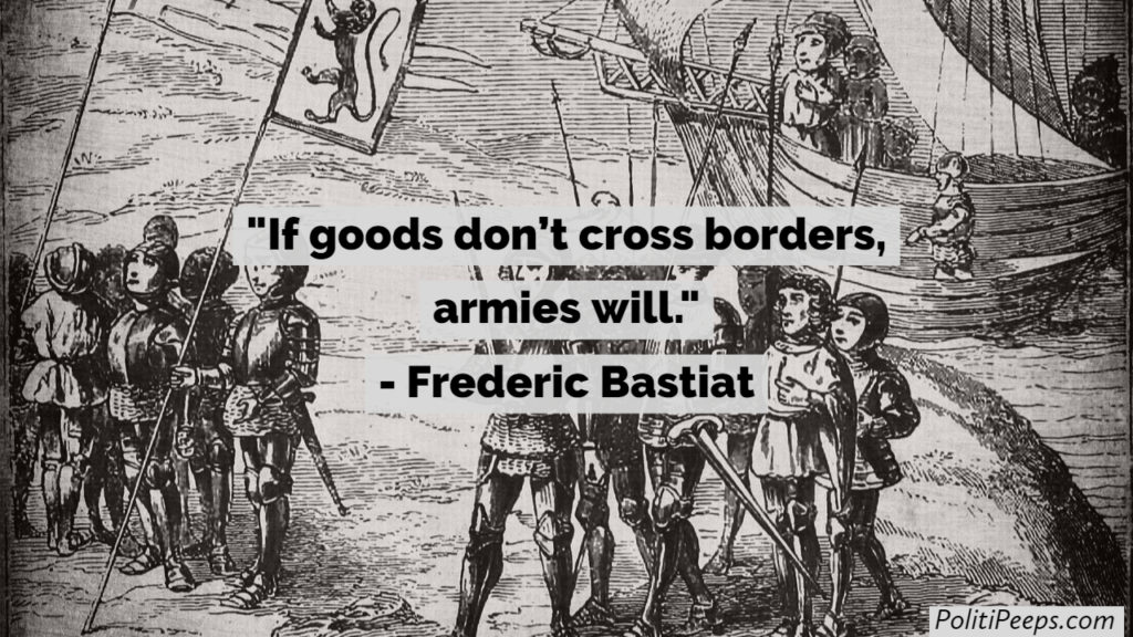 If goods don't cross borders, armies will. -  Frederic Bastiat