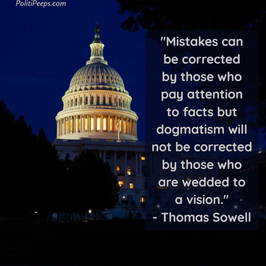 Mistakes can be corrected by those who pay attention to facts but dogmatism will not be corrected by those who are wedded to a vision. - Thomas Sowell