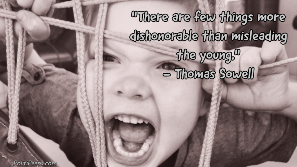 There are few things more dishonorable than misleading the young. - Thomas Sowell