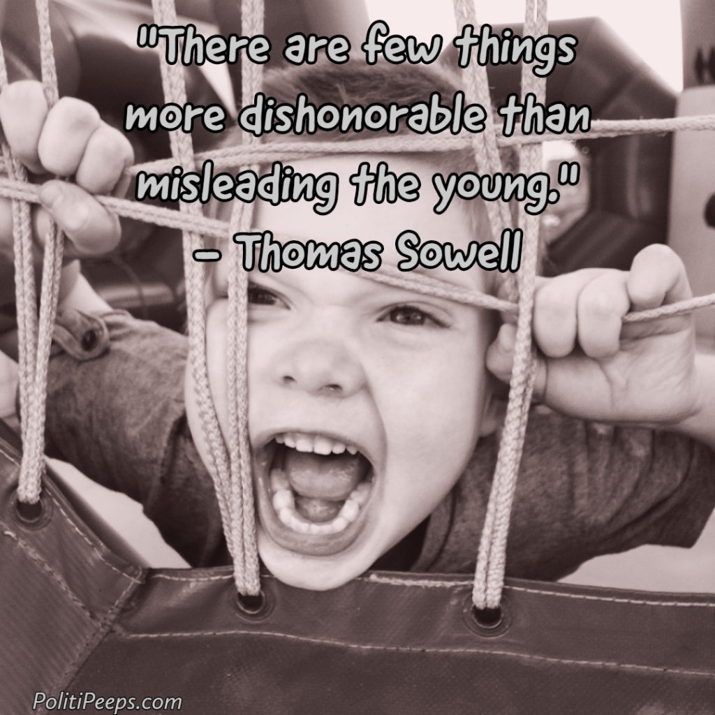There are few things more dishonorable than misleading the young. - Thomas Sowell