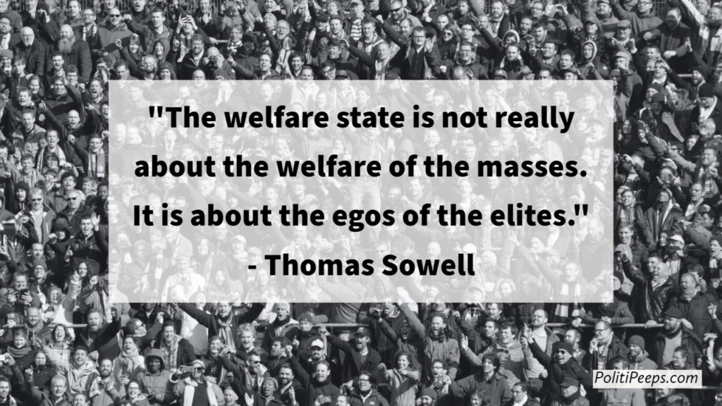 The welfare state is not really about the welfare of the masses. It is about the egos of the elites.